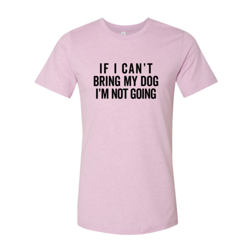 if_i_cant_bring_my_dog_i_m_not_going_shirt1603443654-1266015477