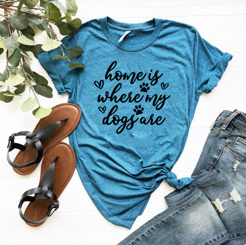 Home Is Where My Dogs Are T-Shirt - Furr Baby Gifts