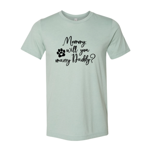 Mommy Will You Marry Daddy T-Shirt - Furr Baby Gifts