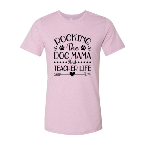 Rocking The Dog Mama And Teacher Life T-Shirt - Furr Baby Gifts