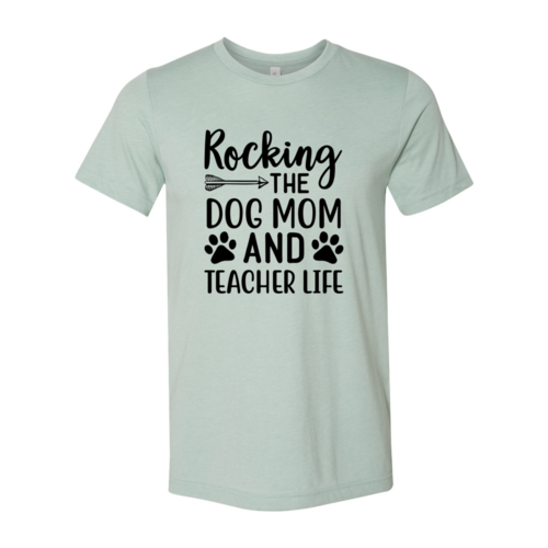 Rocking The Dog Mom And Teacher Life T-Shirt - Furr Baby Gifts