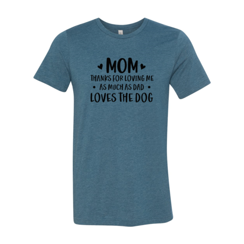 Mom Thanks For Loving Me As Much As Dad Loves the Dog T-Shirt - Furr Baby Gifts