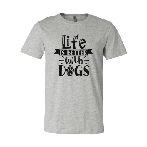 Life Is Better With Dogs T-Shirt - Furr Baby Gifts