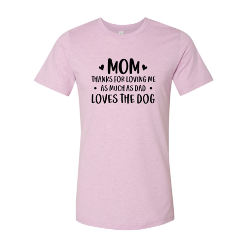 Mom Thanks For Loving Me As Much As Dad Loves the Dog T-Shirt - Furr Baby Gifts