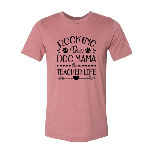 Rocking The Dog Mama And Teacher Life T-Shirt - Furr Baby Gifts