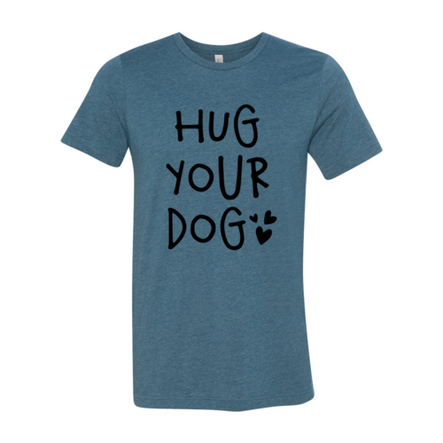 Hug Your Dog T-Shirt - Furr Baby Gifts