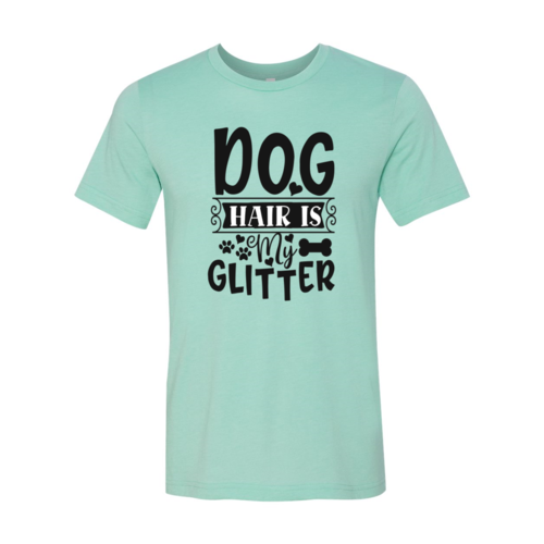 Dog Hair Is My Glitter T-Shirt - Furr Baby Gifts
