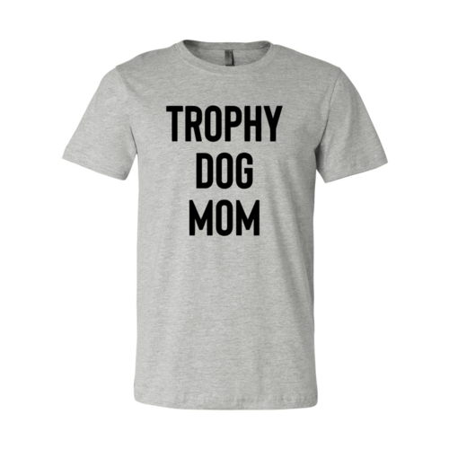 Trophy Dog Mom Shirt T-Shirt - Furr Baby Gifts