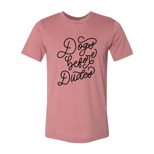 Dogs Before Dudes T-Shirt - Furr Baby Gifts
