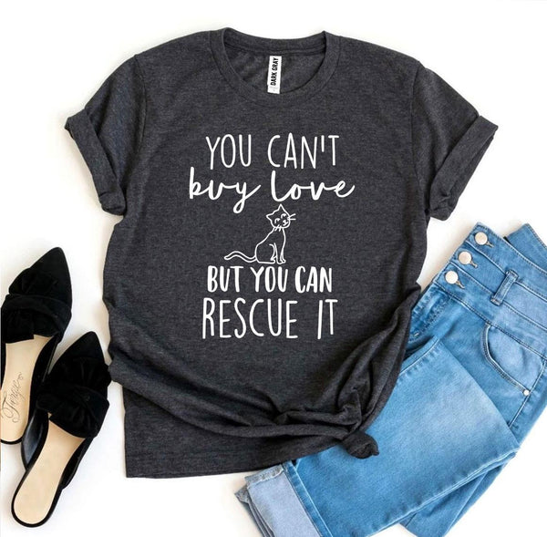 You Can't Buy Love But You Can Rescue It T-Shirt - Furr Baby Gifts