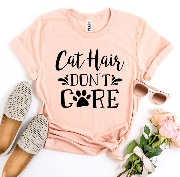 Cat Hair Don't Care T-Shirt - Furr Baby Gifts
