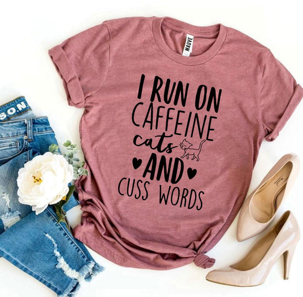 I Run On Caffeine Cats And Cuss Words T-Shirt - Furr Baby Gifts