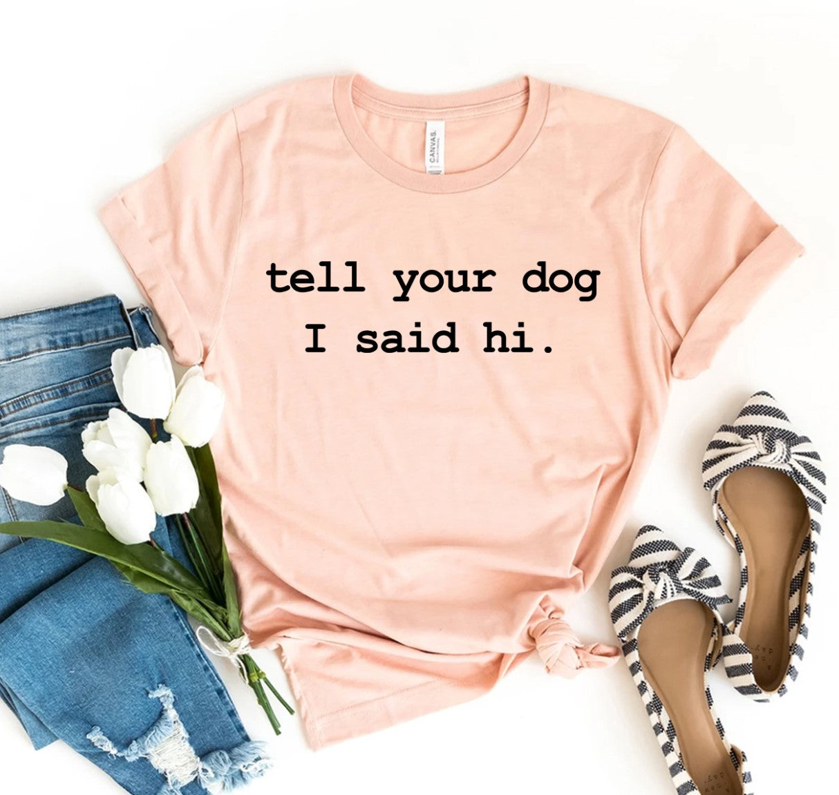 Tell Your Dog I Said Hi T-shirt - Furr Baby Gifts