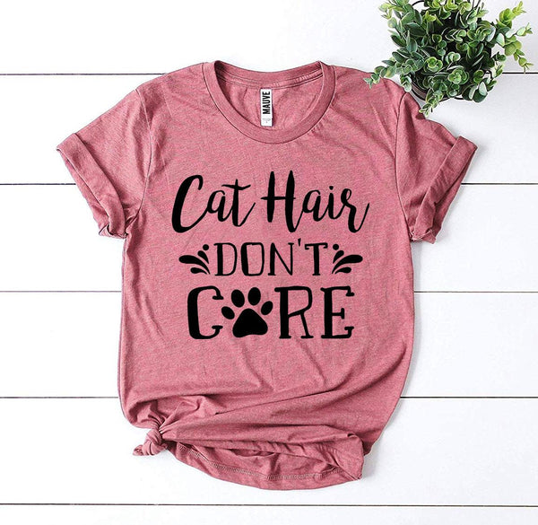 Cat Hair Don't Care T-Shirt - Furr Baby Gifts