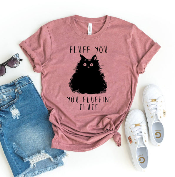 Fluff You You Fluffin Fluff T-Shirt - Furr Baby Gifts