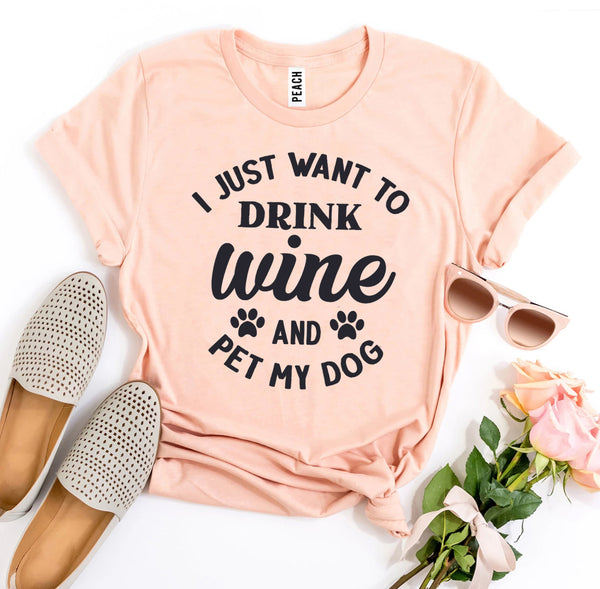 I Just Want To Drink Wine And Pet My Dog T-Shirt - Furr Baby Gifts