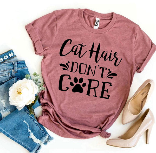 Cat Hair Don't Care T-Shirt - Furr Baby Gifts