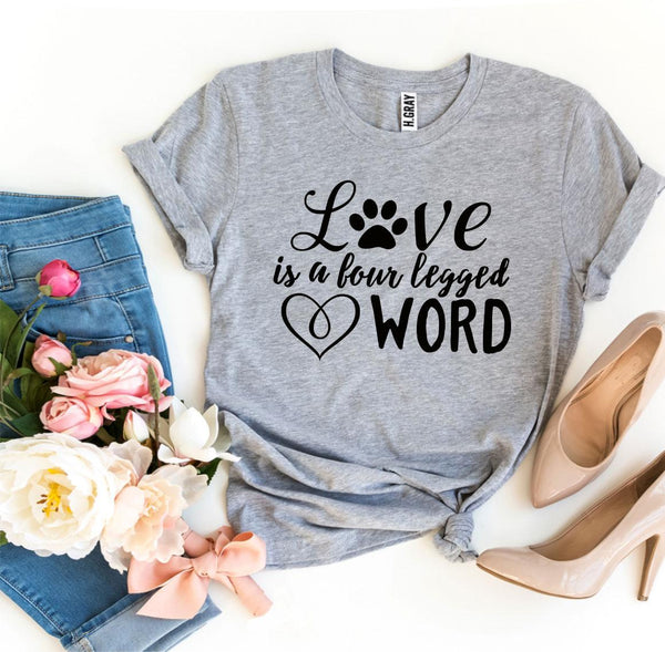Love Is a Four Legged Word T-Shirt - Furr Baby Gifts