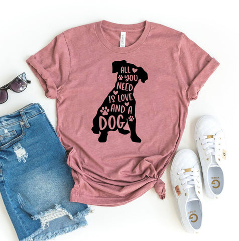 All You Need Is Love And A Dog T-Shirt - Furr Baby Gifts