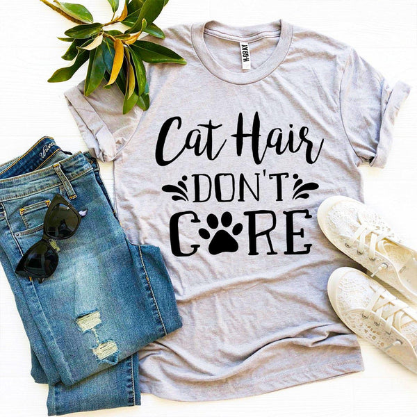 Cat Hair Don't Care T-Shirt - Furr Baby Gifts