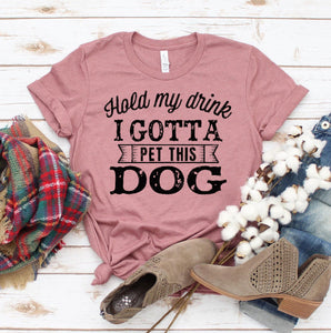 Hold My Drink I Gotta Pet This Dog T-Shirt - Furr Baby Gifts