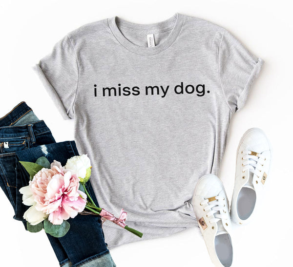 I Miss My Dog T-Shirt - Furr Baby Gifts