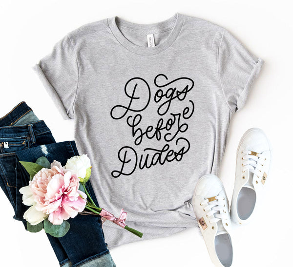 Dogs Before Dudes T-Shirt - Furr Baby Gifts