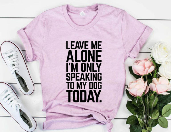 Leave Me Alone I'm Speaking To My Dog Today T-Shirt - Furr Baby Gifts