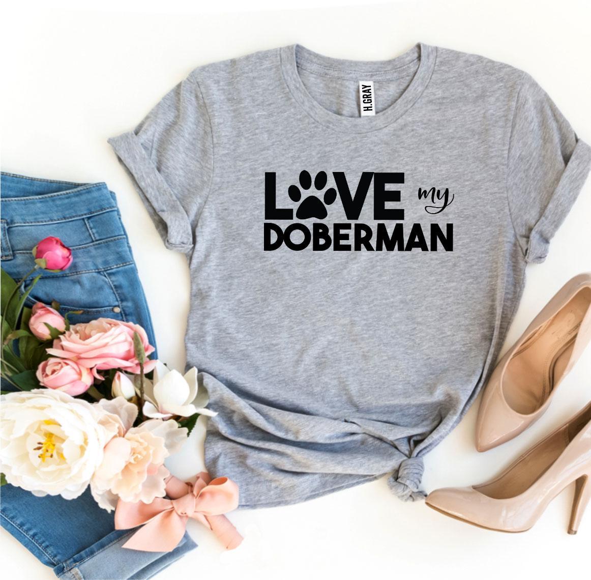 Love My Doberman T-Shirt - Furr Baby Gifts