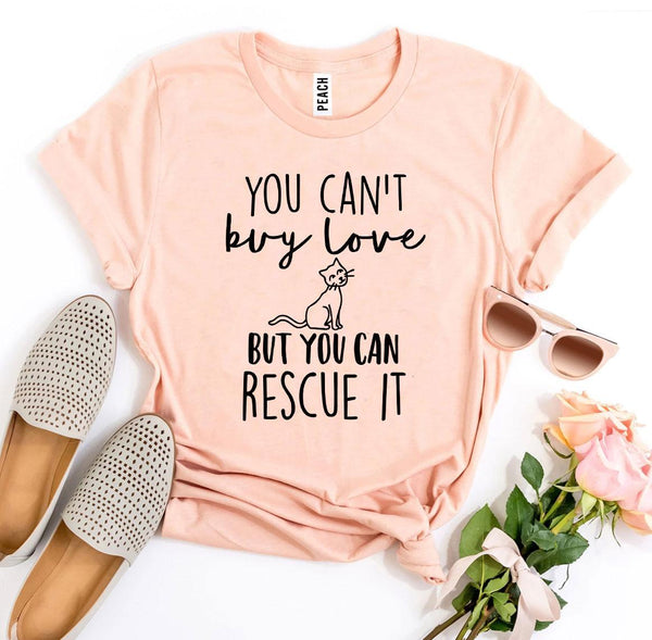 You Can't Buy Love But You Can Rescue It T-Shirt - Furr Baby Gifts