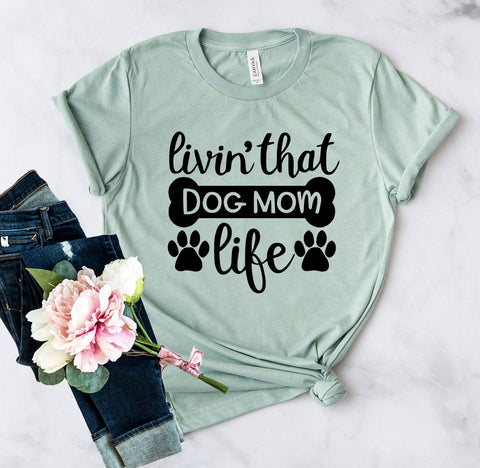 Livin That Dog Mom Life T-Shirt - Furr Baby Gifts
