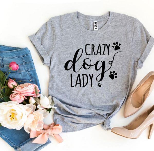 Crazy Dog Lady T-Shirt - Furr Baby Gifts