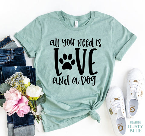 All You Need Is Love And A Dog T-Shirt - Furr Baby Gifts