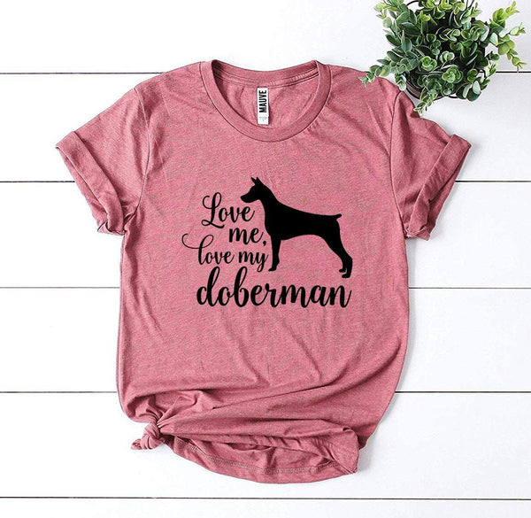 Love Me Love My Doberman T-Shirt - Furr Baby Gifts