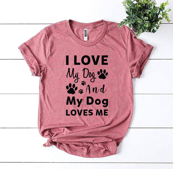 I Love My Dog And My Dog Loves Me T-Shirt - Furr Baby Gifts