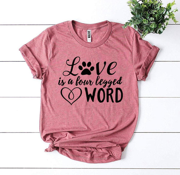 Love Is a Four Legged Word T-Shirt - Furr Baby Gifts
