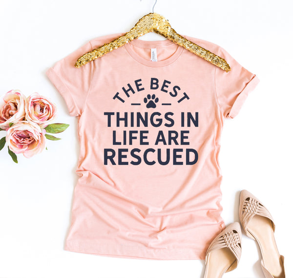The Best Things In Life Are Rescued T-Shirt - Furr Baby Gifts