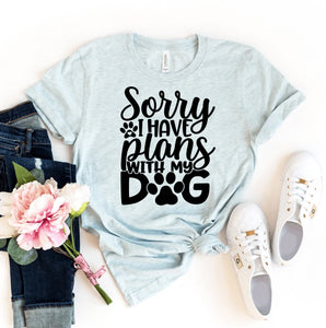 Sorry I Have Plans With My Dog T-Shirt - Furr Baby Gifts