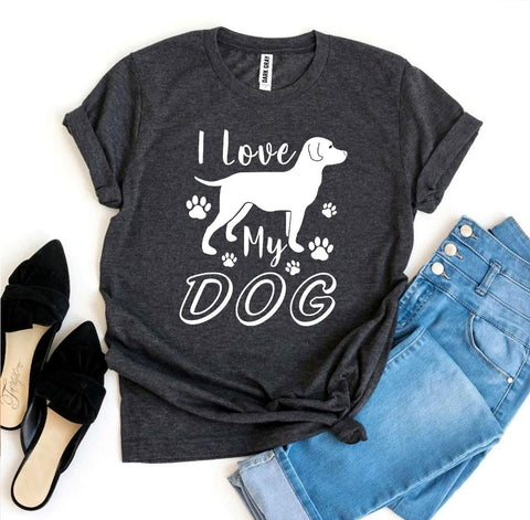 I Love My Dog T-Shirt - Furr Baby Gifts