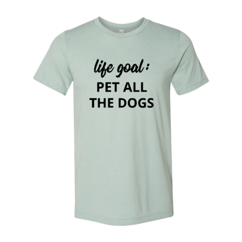 Life Goal To Pet All Dogs T-Shirt - Furr Baby Gifts