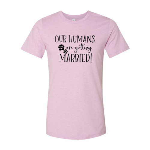 Our Humans Are Getting Married T-Shirt - Furr Baby Gifts
