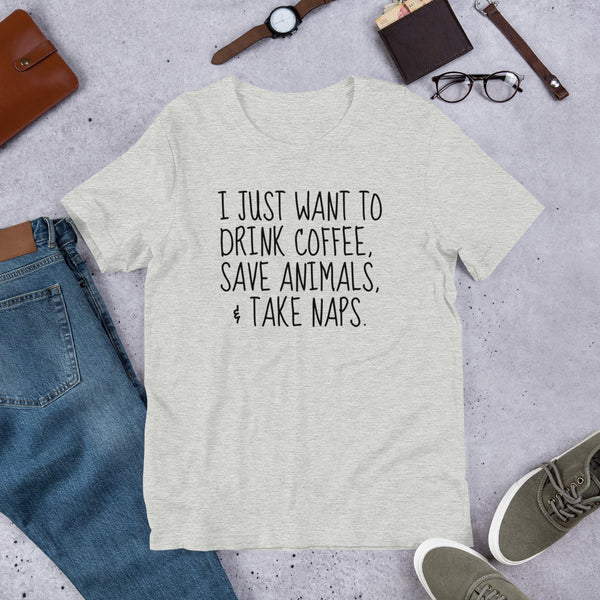 I Just Want To Drink Coffee, Save Animals, & Take Naps T-Shirt - Furr Baby Gifts
