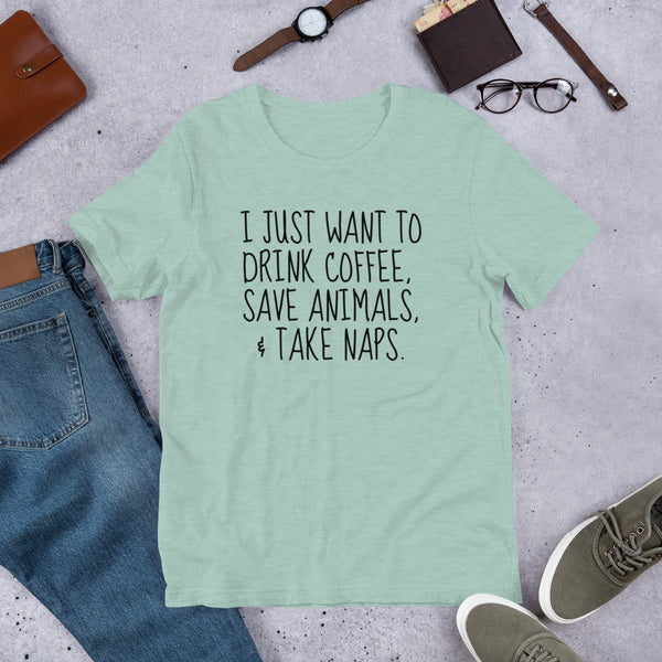 I Just Want To Drink Coffee, Save Animals, & Take Naps T-Shirt - Furr Baby Gifts